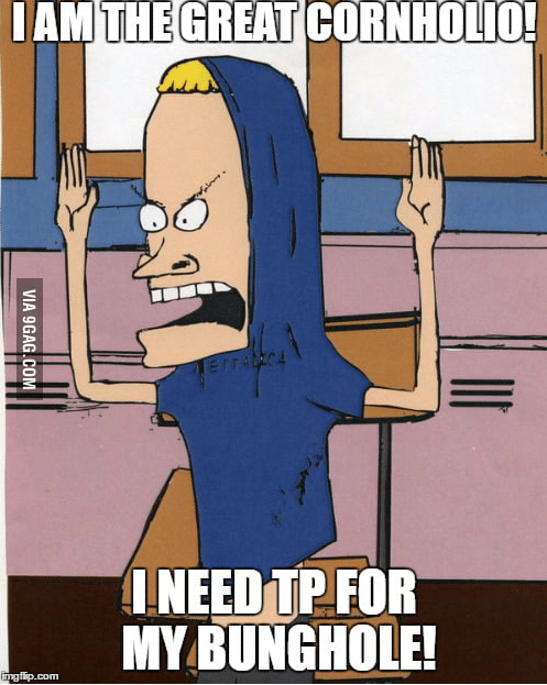 iam-the-great-cornholio-ineed-tp-for-my-bunghole-i-53901906.png